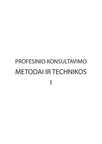 Profesinio konsultavimo metodai ir technikos, I ir II dalys